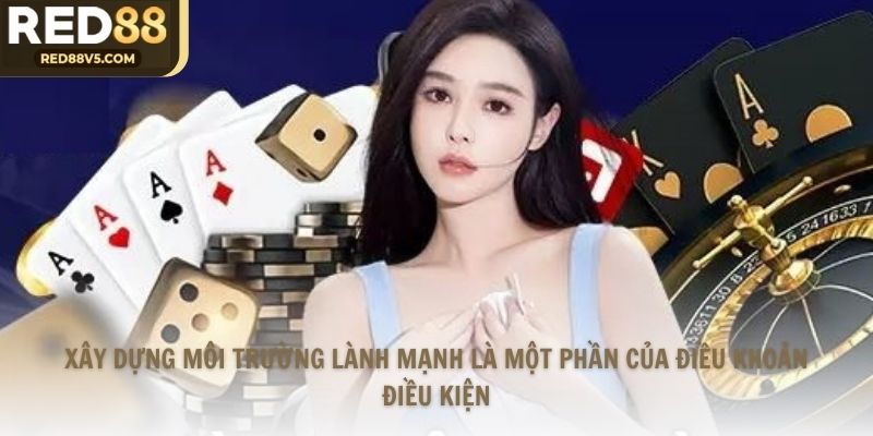 Xây dựng môi trường lành mạnh là một phần của điều khoản điều kiện
