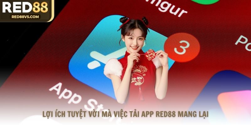 Lợi ích tuyệt vời mà việc tải app Red88 mang lại